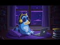 cozy lofi with bluey 🎧 smooth u0026 dreamy lofi beats 🌠 relaxing chill music for study u0026 sleep