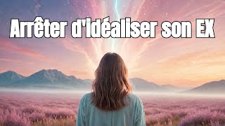 Arrêter d’idéaliser son EX ! Conseils pour sortir de cette spirale !