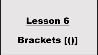 Lesson 6: Brackets / Parenthesis [()]
