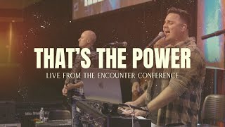 That's The Power | Encounter Worship (LIVE from the Encounter Conference)