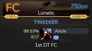 Aricin | Amane - TWEEKER [Lunatic] 1st +DT FC 99.53% {#17 750pp FC} - osu!