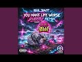 YOU MAKE LIFE WORSE (DUBSTEP REMIX)