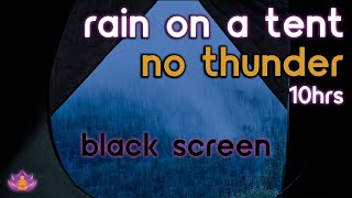 [Black Screen] Rain on a Tent | Rain Ambience No Thunder | Rain Sounds for Sleeping