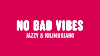 Jazzy \u0026 KILIMANJARO - No Bad Vibes (Lyrics)