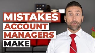 5 Common Mistakes Account Managers Make & How to Avoid Them