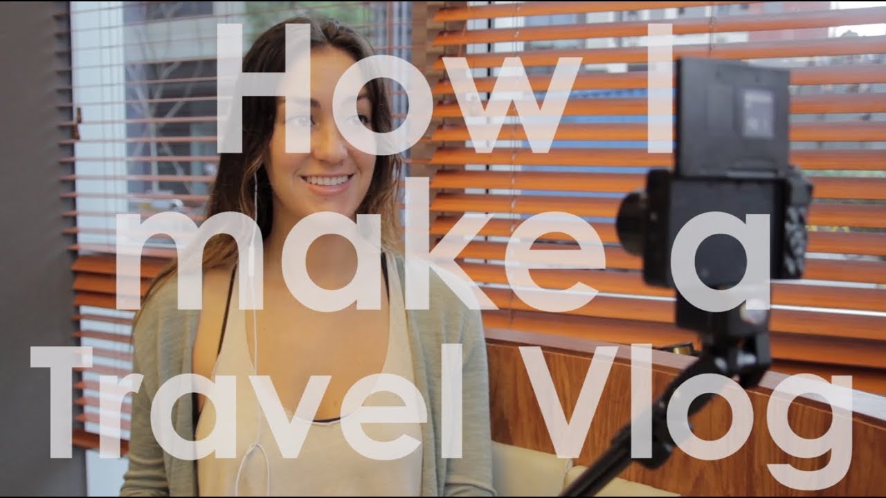 How I Make A Travel Vlog Youtube