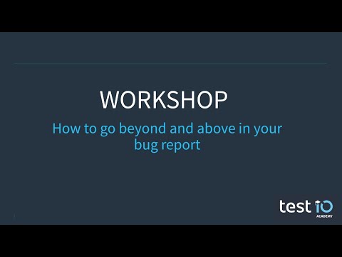 Workshop – How to take your bug report one step further