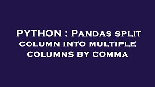 PYTHON : Pandas split column into multiple columns by comma