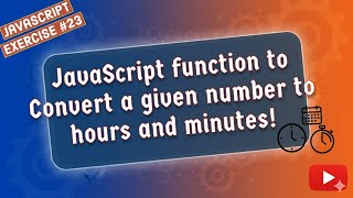 JavaScript Function to Convert a given Number to Hours and Minutes !