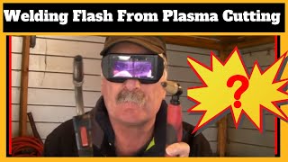 Welding Flash From Plasma Cutting ???
