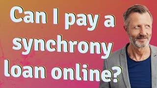 Can I pay a synchrony loan online?