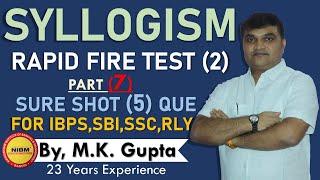 RAPID FIRE TEST-2 OF | SYLLOGISM | PART-7, REASONING FOR IBPS,SSC,Rly,CET,BY M.K.GUPTA,NIBM,RANCHI