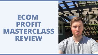 Ecom Profit Masterclass Review - Will It Teach You How To Build A Profitable Dropshipping Store?