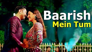 Baarish Mein Tum (Lyrics) Neha Kakkar, Rohanpreet Singh |Gauahar Khan & Zaid Darbar|Hindi Songs 2022