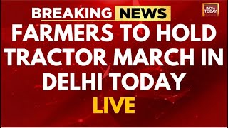 Farmer Protest LIVE News: Farmers' Tractor March Today | Delhi Chalo Farmer Protest | India Today