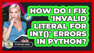How Do I Fix 'invalid Literal For Int()' Errors In Python? - Python Code School
