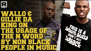 Wallo \u0026 Gillie Da King On The Usage Of The N-Word By Non-Black People In Music