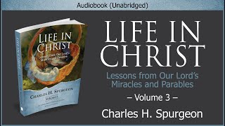 Life in Christ, Vol 3 | Charles H. Spurgeon | Christian Audiobook