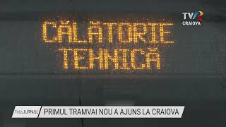 PRIMUL TRAMVAI NOU A AJUNS LA CRAIOVA