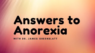 Answers to Anorexia with Dr. James Greenblatt