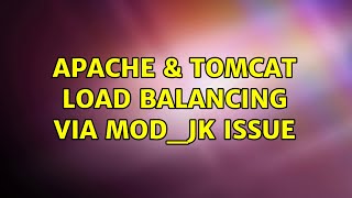 Apache & Tomcat Load balancing via Mod_jk issue (2 Solutions!!)