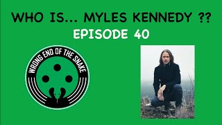Episode 40 w/ MYLES KENNEDY - Wrong End of the Snake