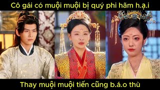 Cô gái có muội muội bị quý phi h.ã.m h.ạ.i, thay muội muội tiến cung b.á.o t.h.ù | Phim hay.