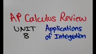 Applications of Integration - AP Calculus Unit 8 Review