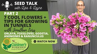 Seed Talk #54 - 7 Cool Flowers Plus Tips for Growing in Tunnels, Part 2 - with Jonathan Leiss