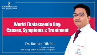 World Thalassemia Day: Causes, Symptoms \u0026 Treatment | Dr. Roshan Dikshit | Aakash Healthcare