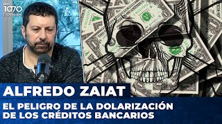 El peligro de la dolarización de los créditos bancarios | Alfredo Zaiat