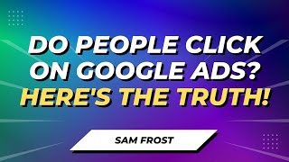 Do People Really Click On Google Ads?