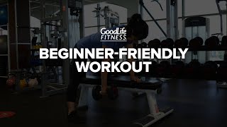 Beginner-Friendly Workout For Getting Back Into The Gym | Workout | GoodLife Fitness