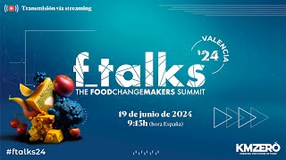 ftalks The Food Changemakers Summit 2024 - 19 de junio - Transmisión en streaming #ftalks24