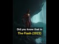 Did You Know That In The Flash (2023)