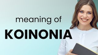 Koinonia — meaning of KOINONIA