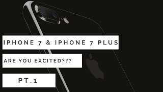 iPhone 7 & iPhone 7 Plus are you excited???