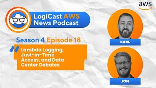 Season 4 Episode 18: Lambda Logging, Just-in-Time Access, and Data Center Debates