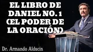 EL LIBRO DE DANIEL NO. 1 (EL PODER DE LA ORACIÓN) - Pastor Armando Alducin