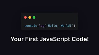 Your First JavaScript Code: Hello, World!