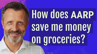 How does AARP save me money on groceries?