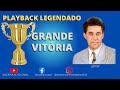 GRANDE VITÓRIA - Júnior [Playback Legendado]