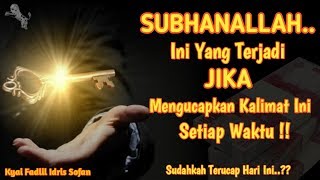 SUBHANALLAH..!! Ini Yang Terjadi Jika Mengucapkan Kalimat Ini Setiap Waktu