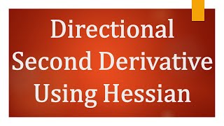 Directional Second Derivative With Hessian