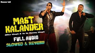 Mast Kalandar --Yo Yo Honey singh, Mika Singh [Slowed & Reverbed]#music #trending #lofi