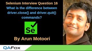 Selenium Interview Question 16 - Difference between close and quit commands