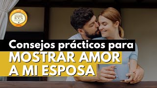 CONSEJOS PRÁCTICOS PARA MOSTRAR AMOR A MI ESPOSA | Hogar sobre la Roca