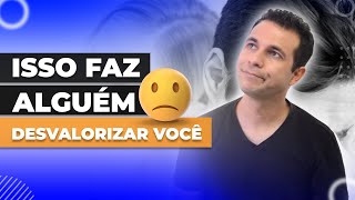 Essas Atitudes Fazem Alguém Desvalorizar Você