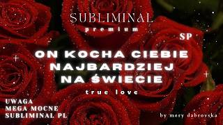 On kocha Ciebie Najbardziej na Świecie❤️ SUBLIMINAL - SP - mega mocne - To już jest Twoje