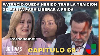 Fugitivas | Capitulo 69 | Univision(USA) Marta Traiciona a Patricio para Liberar a Frida